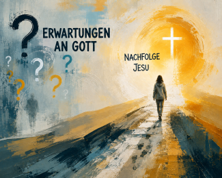 Erwartungen an Gott & Nachfolge Jesu